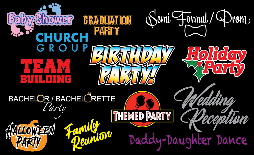 Baby Showers,
			Bachelor/Bachelorette Parties,
			Birthday Parties,
			Church Groups,
			Corporate Events,
			Family Reunions,
			Graduation Parties,
			Holiday Parties,
			School Dances,
			Team Building Events,
			Themed Parties,
			Wedding Receptions